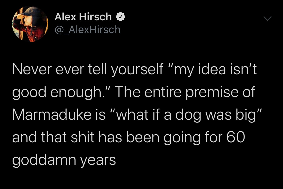The entire premise of Marmaduke is what if a dog was big.